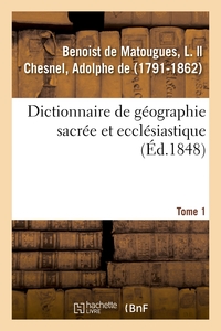Image de Dictionnaire de géographie sacrée et ecclésiastique. Tome 1