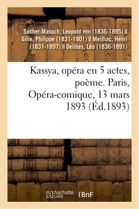 Picture of Kassya, opéra en 5 actes, poème. Paris, Opéra-comique, 13 mars 1893