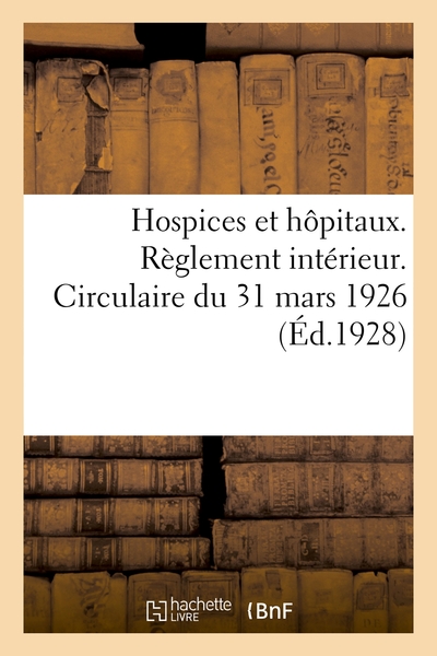 Image de Hospices et hôpitaux. Règlement intérieur. Circulaire du 31 mars 1926