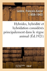 Image de Hybrides, hybridité et hybridation considérés principalement dans le règne animal