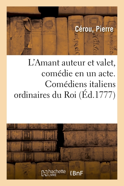 Image de L'Amant auteur et valet, comédie en un acte. Comédiens italiens ordinaires du Roi. Nouvelle édition