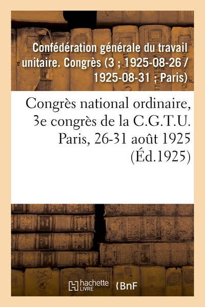 Image de Congrès national ordinaire, 3e congrès de la C.G.T.U. Paris, 26-31 août 1925