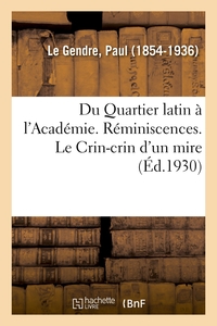 Picture of Du Quartier latin à l'Académie. Réminiscences. Le Crin-crin d'un mire