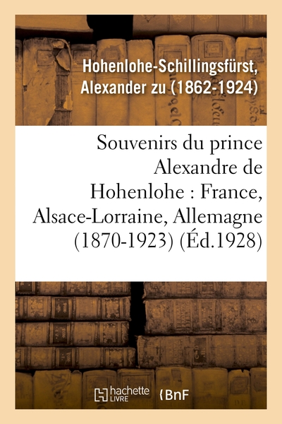 Picture of Souvenirs du prince Alexandre de Hohenlohe : France, Alsace-Lorraine, Allemagne (1870-1923)