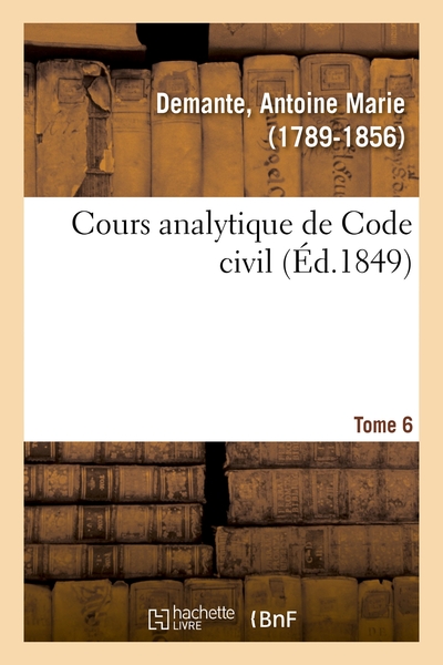 Image de Cours analytique de Code civil. Tome 6