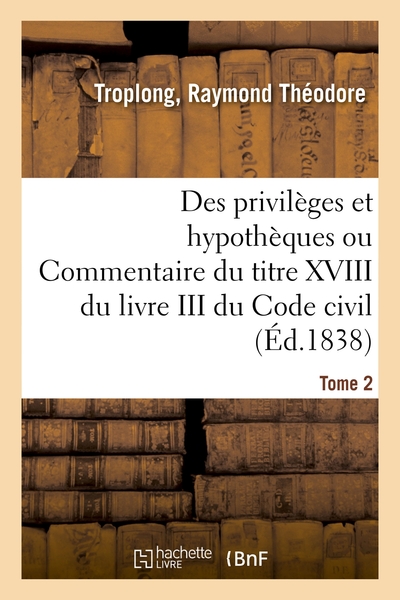 Picture of Des privilèges et hypothèques ou Commentaire du titre XVIII du livre III du Code civil. Tome 2