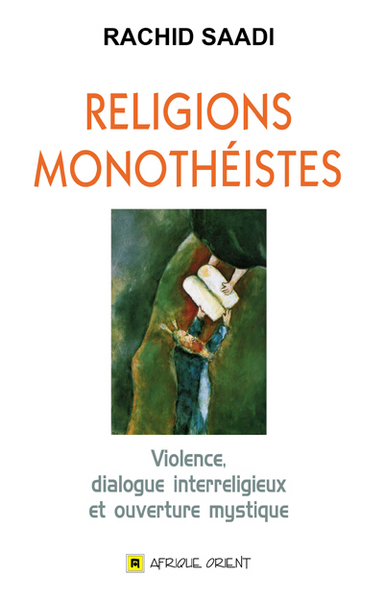 Image de RELIGIONS MONOTHEISTES : VIOLENCE, DIALOGUE INTERRELIGIEUX ET OUVERTURE MYSTIQUE