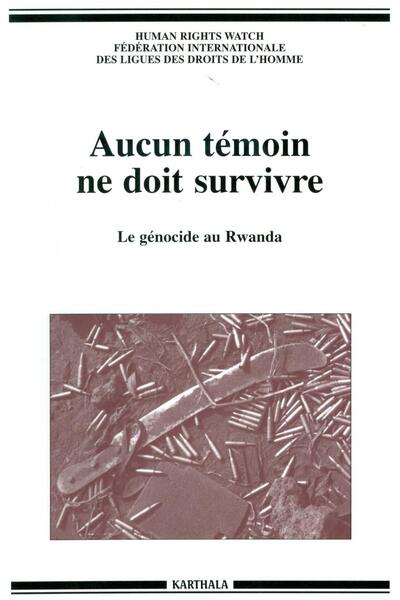 Image de Aucun témoin ne doit survivre - le génocide au Rwanda