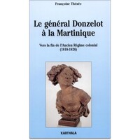 Image de Général Donzelot à la Martinique (Le). Vers la fin de l'ancien régime colonial (1818-1826)