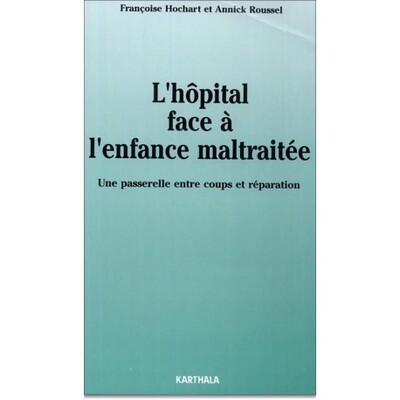 Image de Hôpital face a l'enfance maltraitée (L'). Une passerelle entre coups et réparation