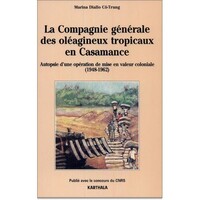 Image de Compagnie générale des oléagineux tropicaux en Casamance. Autopsie d'une opération de mise en valeur coloniale (1948-1962) (La)