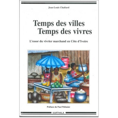 Image de Temps des villes, temps des vivres. L'essor du vivrier en Côte-d'Ivoire