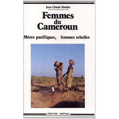 Image de Femmes du Cameroun. Mères pacifiques, femmes rebelles