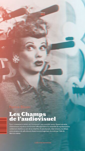 Image de Les champs de l'audiovisuel - pour une esthétique industrielle des images en mouvement