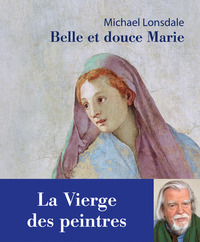 Picture of Belle et douce Marie. La Vierge des peintres