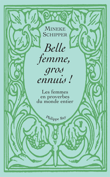 Image de Belle femme, gros ennuis - Les femmes en proverbes du monde entier