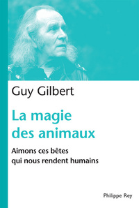 Image de La Magie des animaux. Aimons ces bêtes qui nous rendent humains