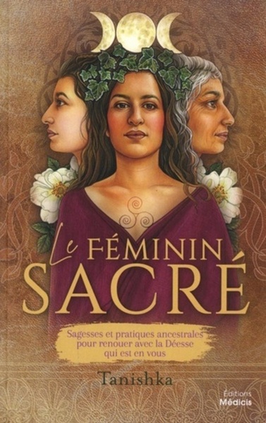 Picture of Le féminin sacré - Sagesses et pratiques ancestrales pour renouer avec la Déesse qui est en vous