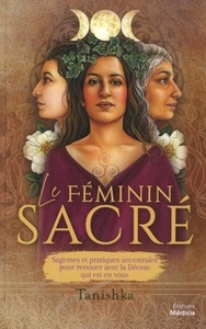 Picture of Le féminin sacré - Sagesses et pratiques ancestrales pour renouer avec la Déesse qui est en vous