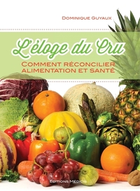 Image de L'éloge du cru - Comment réconcilier alimentation et santé