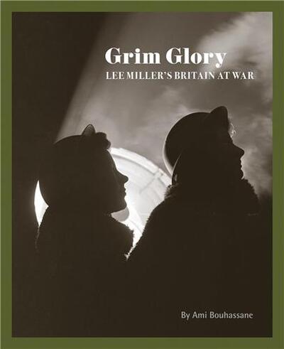 Image de Grim Glory : Lee Miller's Britain at War /anglais