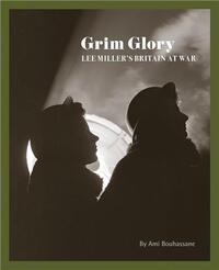 Image de Grim Glory : Lee Miller's Britain at War /anglais