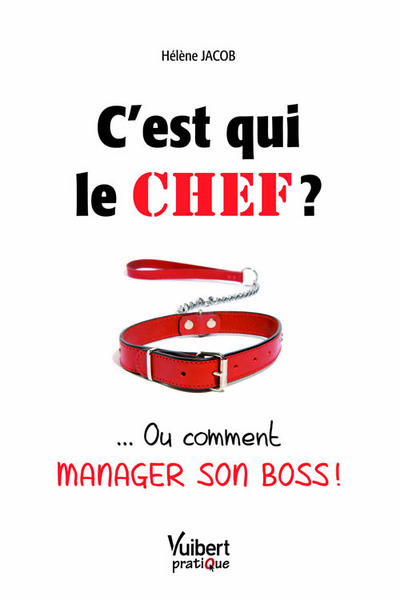 Picture of C'est qui le chef ? ... Ou comment manager son boss