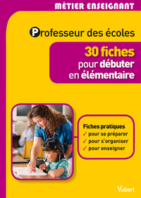 Image de Professeur des écoles - 30 fiches pour débuter en élémentaire