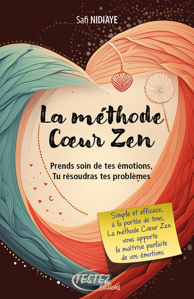 Picture of La méthode Coeur Zen - Prends soin de tes émotions, tu résoudras tes problèmes