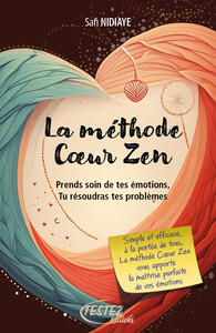 Picture of La méthode Coeur Zen - Prends soin de tes émotions, tu résoudras tes problèmes