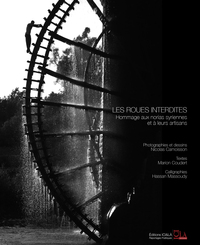 Picture of Les roues interdites. Hommage aux norias syriennes et à leurs artisans