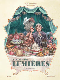 Picture of Dans les Cuisines de l'Histoire - Tome 3 - A la table des Lumières (nouveauté)