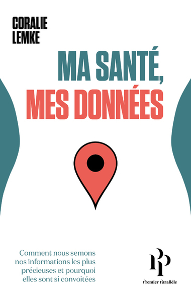 Image de Ma santé, mes données - Comment nous semons nos informations les plus précieuses et pourquoi elles s