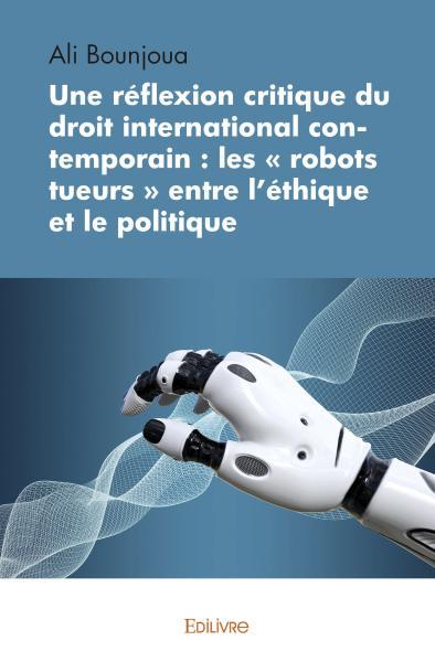 Image de Une réflexion critique du droit international contemporain : les « robots tueurs » entre l'éthique et le politique