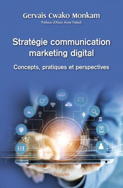 Image de Stratégie communication marketing digital  : concepts, pratiques et perspectives