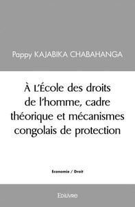 Picture of à l'école des droits de l'homme, cadre théorique et mécanismes congolais de protection