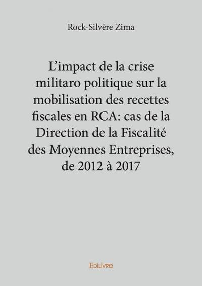 Picture of L'impact de la crise militaro politique sur la mobilisation des recettes fiscales en rca : cas de la direction de la fiscalité des moyennes entreprises, de 2012 à 2017
