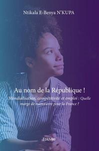 Picture of Au nom de la république ! mondialisation, compétitivité et emploi : quelle marge de manœuvre pour la france ?