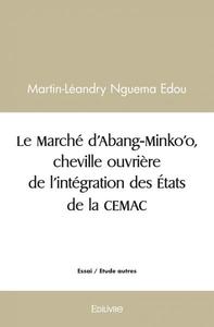 Image de Le marché d'abang minko'o, cheville ouvrière de l'intégration des états de la cemac