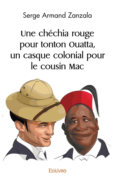 Image de Une chéchia rouge pour tonton Ouatta, un casque colonial pour le cousin Mac
