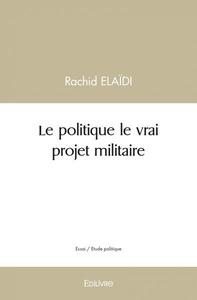 Image de Le politique le vrai projet militaire