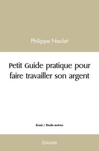 Image de Petit guide pratique pour faire travailler son argent