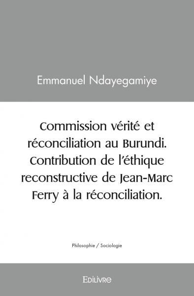Image de Commission vérité et réconciliation au burundi.  contribution de l’éthique reconstructive de jean marc ferry à la réconciliation.