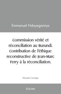 Image de Commission vérité et réconciliation au burundi.  contribution de l’éthique reconstructive de jean marc ferry à la réconciliation.