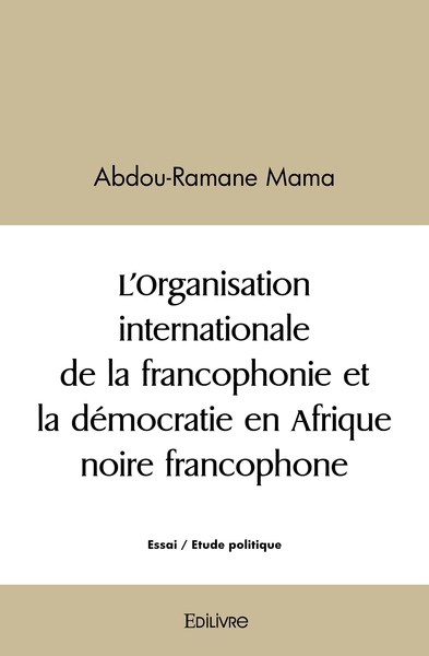 Image de L'Organisation internationale de la francophonie et la démocratie en Afrique noire francophone