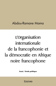 Image de L'Organisation internationale de la francophonie et la démocratie en Afrique noire francophone