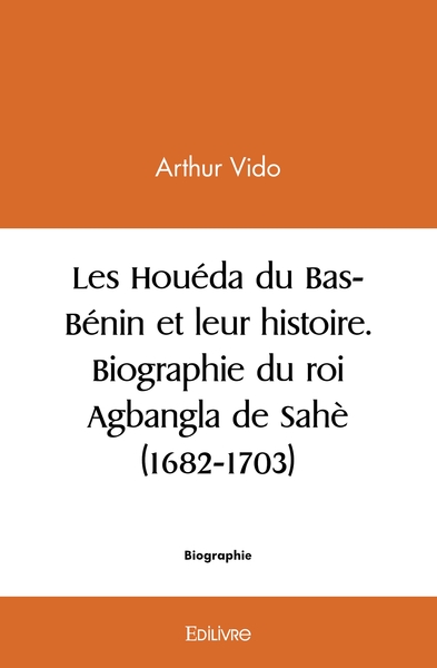 Image de Les Houéda du Bas-Bénin et leur histoire. Biographie du roi Agbangla de Sahè (1682-1703)
