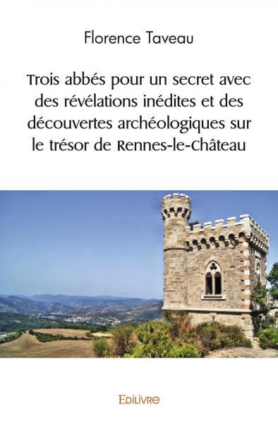 Image de Trois abbés pour un secret avec des révélations inédites et des découvertes archéologiques sur le trésor de rennes le château