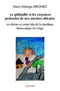 Picture of La spiritualité et les croyances profondes de nos ancêtres africains. les dictons et contes luba de la république démocratique du congo