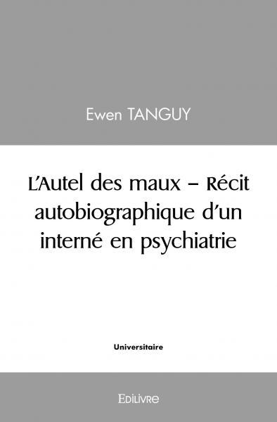 Image de L'autel des maux - récit autobiographique d'un interné en psychiatrie